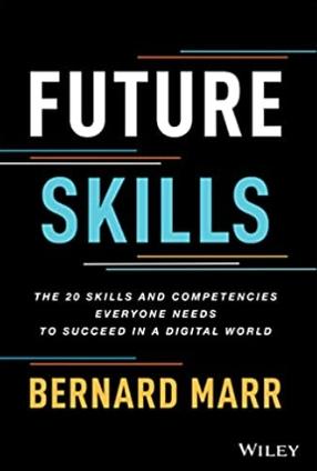 Future Skills "The 20 Skills and Competencies Ever yone Needs to Succeed in a Digital World"