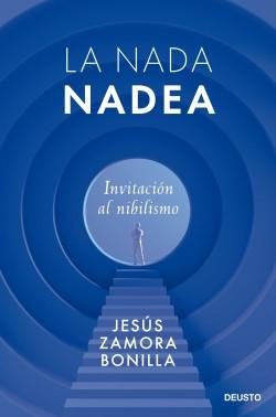 La nada nadea "Invitación al nihilismo"