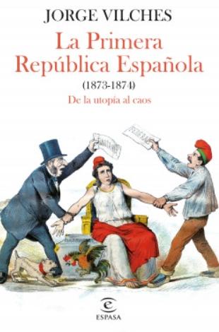 La Primera República Española (1873-1874) "De la utopía al caos"