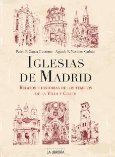 Iglesias de Madrid "Relatos e historias de los templos de la Villa y Corte"