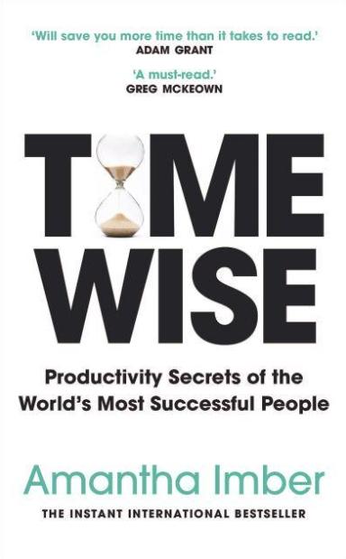 Time Wise "Harness the Powerful Habits and Productivity Secrets of the World's Most Successful People"