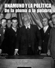 Unamuno y la política "De la pluma a la palabra"