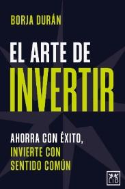 El arte de invertir "Ahorra con éxito, invierte con sentido común"