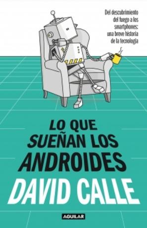 Lo que sueñan los androides "Del descubrimiento del fuego a los Smartphones"