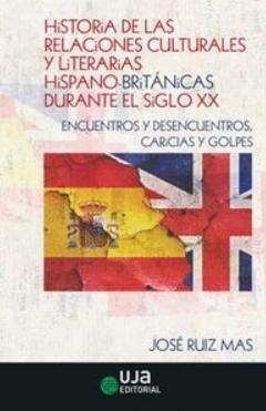 Historia de las relaciones culturales y literarias Hispano-Británicas durante el siglo XX "Encuentros y desencuentros, caricias y golpes"