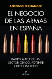 El negocio de las armas en España "Radiografía de un sector opaco, potente y desconocido"