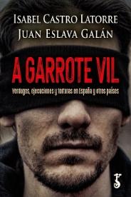 A garrote vil "Verdugos, ejecuciones y torturas en España y otros países"