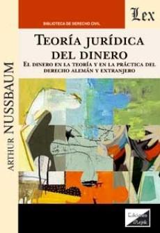 Teoría jurídica del dinero "El dinero en la teoría y en la práctica del derecho alemán y extranjero" Teoría jurídica del dinero "El dinero en la teoría y en la práctica del derecho alemán y extranjero"