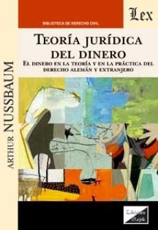 Teoría jurídica del dinero "El dinero en la teoría y en la práctica del derecho alemán y extranjero"