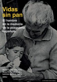 Vidas sin pan "El hambre en la memoria de la posguerra española"