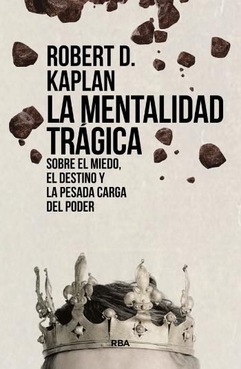 La mentalidad trágica "Sobre el miedo, el destino y la pesada carga del poder"