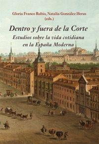 Dentro y fuera de la Corte "Estudios sobre la vida cotidiana en la España moderna"