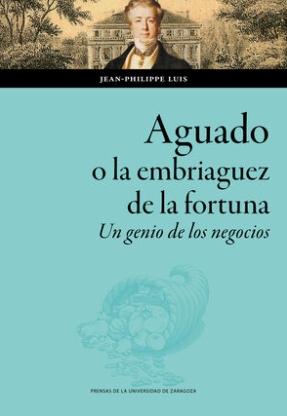 Aguado o la embriaguez de la fortuna "Un genio de los negocios"