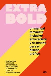 Extra Bold "un manual feminista inclusivo antirracista y no binario para el diseño gráfico"