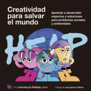 Creatividad para salvar el mundo "Aprende a desarrollar negocios y soluciones para problemas sociales y ambientales"