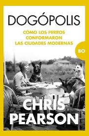 Dogópolis "Cómo los perros conformaron las ciudades modernas"