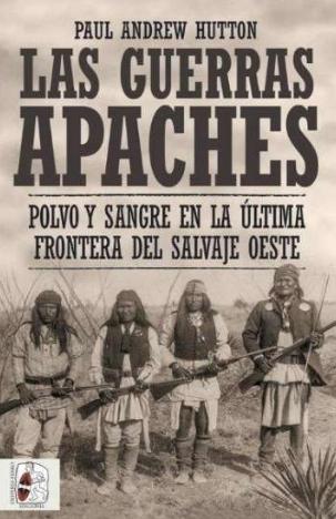 Las Guerras Apaches "Polvo y sangre en la última frontera del salvaje oeste"