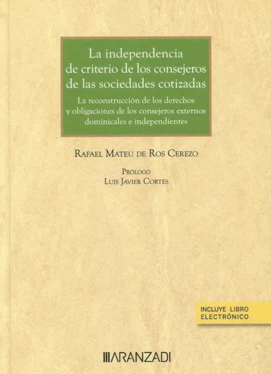 La independencia de criterio de los consejeros de las sociedades cotizadas "La reconstrucción de los derechos y obligaciones de los consejeros externos dominicales e independientes"