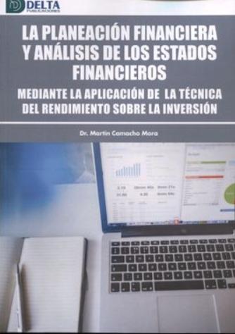 Planeación financiera y análisis de los estados financieros "Mediante la aplicación de la técnica del rendimiento sobre la inversión"