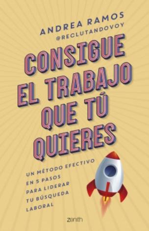 Consigue el trabajo que tú quieres "Un método efectivo en 5 pasos para liderar tu búsqueda laboral"