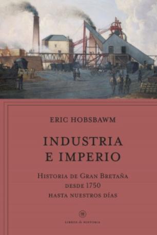 Industria e imperio "Historia de Gran Bretaña desde 1750 hasta nuestros días"