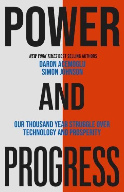 Power and Progress "Our Thousand-Year Struggle Over Technology and Prosperity"