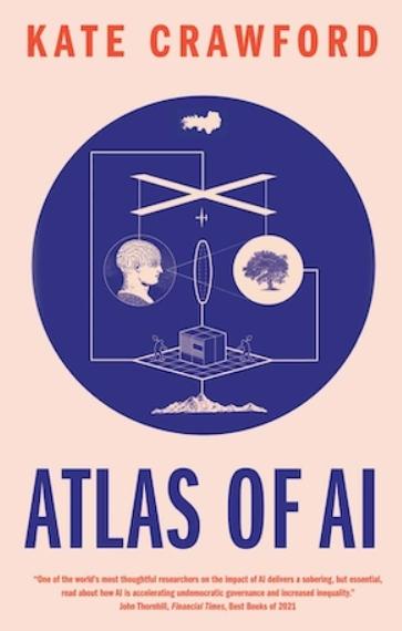 Atlas of AI "Power, Politics, and the Planetary Costs of Artificial Intelligence"