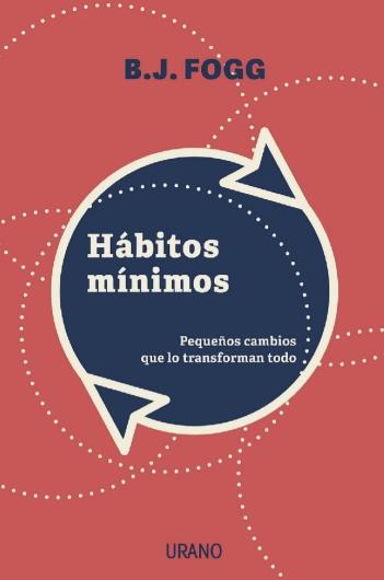 Hábitos mínimos "Pequeños cambios que lo transforman todo"