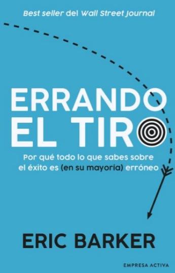 Errando el tiro "Por qué todo lo que sabes sobre el éxito es (en su mayoría) erróneo"