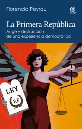 La Primera República "Auge y destrucción de una experiencia democrática"