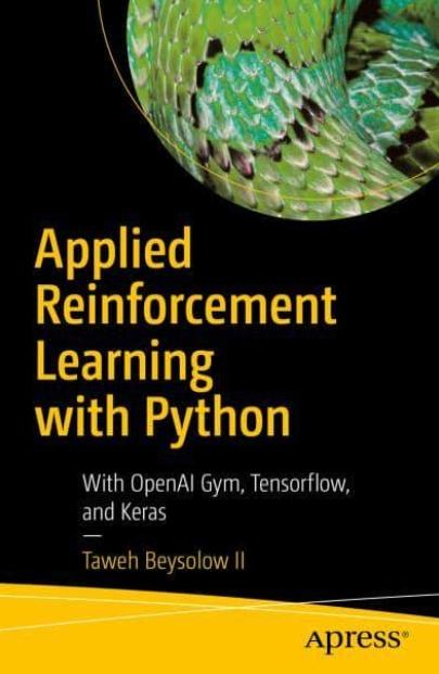 Applied Reinforcement Learning with Python "With OpenAI Gym, Tensorflow, and Keras"