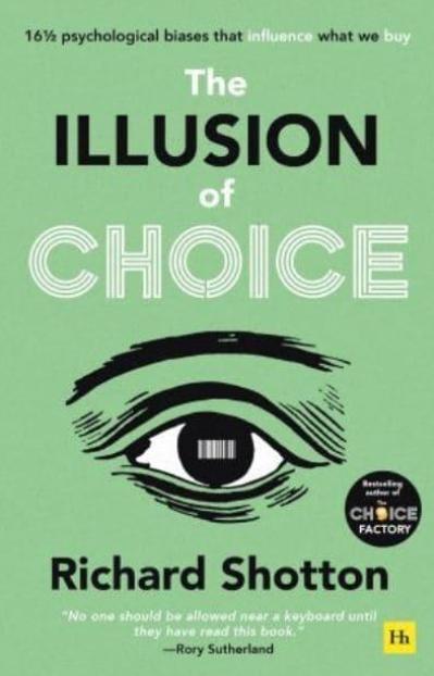 The Illusion of Choice "16 1/2 Psychological Biases That Influence What We Buy"