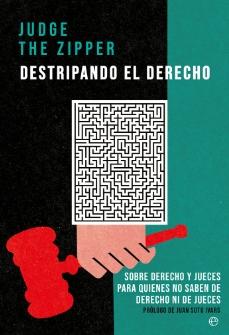 Destripando el derecho "Sobre Derecho y jueces para quienes no saben de Derecho ni de jueces"