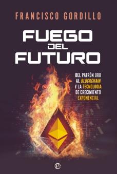 Fuego del futuro "Del patron oro al blockchain y la tecnologia de crecimiento exponencial"