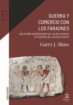 Guerra y comercio con los faraones "Un estudio arqueológico de las relaciones exteriores del antiguo Egipto"