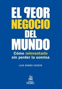 El peor negocio del mundo "Cómo reinventarlo sin perder la sonrisa"