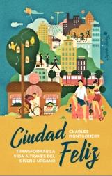 Ciudad feliz "Transformar la vida a través del diseño urbano"