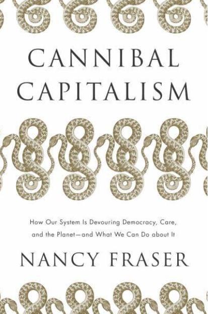 Cannibal Capitalism "How Our System Is Devouring Democracy, Care, and the Planet - And What We Can Do About It"