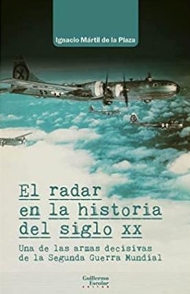 El radar en la historia del siglo XX "Una de las armas decisivas de la Segunda Guerra Mundial"