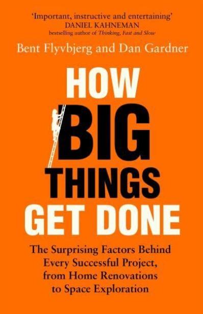 How Big Things Get Done "Lessons from the World's Top Project Manager"