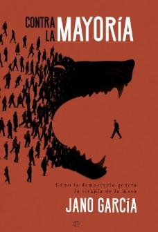 Contra la mayoría "Como la democracia genera la tirania de la masa"