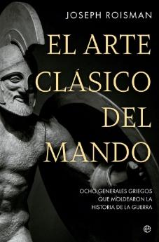 El arte clásico del mando "Ocho generales griegos que moldearon la historia de la guerra"