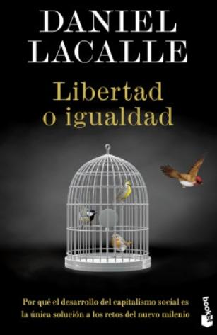 Libertad o igualdad "Por qué el desarrollo del capitalismo social es la única solución a los retos del nuevo milenio"