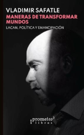 Maneras de transformar mundos "Lacan, política y emancipación"