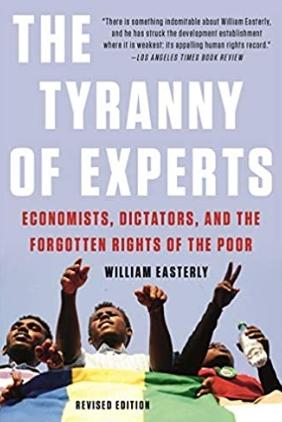 The Tyranny of Experts "Economists, Dictators, and the Forgotten Rights of the Poor"