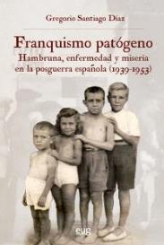 Franquismo patógeno "Hambruna enfermedad y miseria en la posguerra española (1939-1953)"