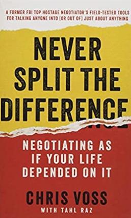 Never Split the Difference "Negotiating As If Your Life Depended On It"