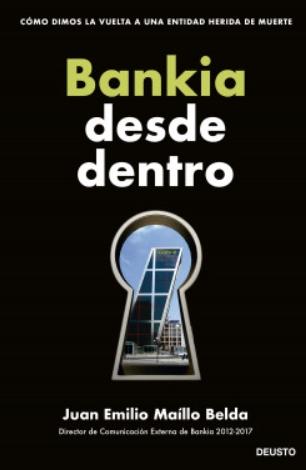 Bankia desde dentro "Cómo dimos la vuelta a una entidad herida de muerte"