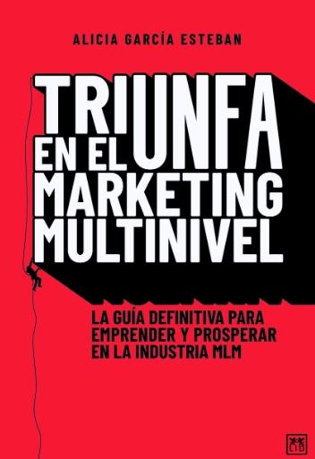 Triunfa en el Marketing Multinivel "La guía definitiva para emprender y prosperar en la industria MLM"