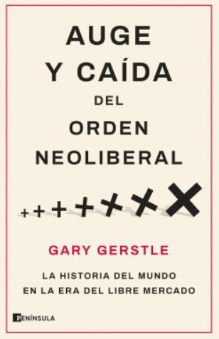 Auge y caída del orden neoliberal "La historia del mundo en la era del libre mercado"